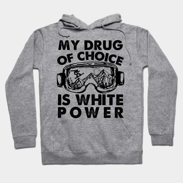 My Drug Of Choice Is White Powder Snowboarding Hoodie by DanYoungOfficial
